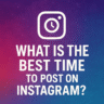 What Is the Best Time to Post on Instagram?