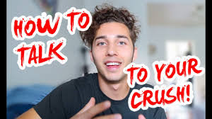 How do I talk to my crush ?